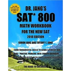 Dr. Jang's SAT 800 Math Workbook For The New SAT 2018 Edition
